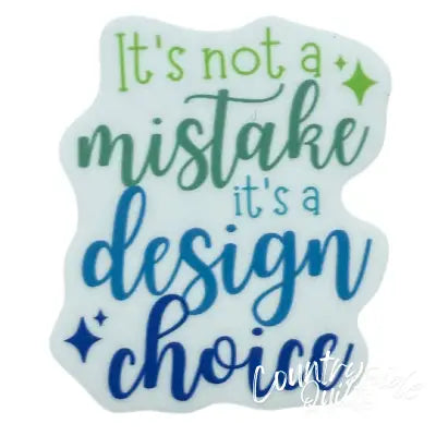 It's Not a Mistake It's a Design Choice 4pk