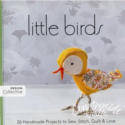 Little Birds 26 Handmade Projects to Stitch Quilt and Love
