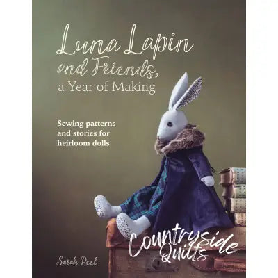 Luna Lapin and Friends, a Year of Making: Sewing Patterns and Stories