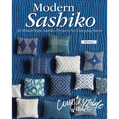 Modern Sashiko: 26 Mixed-Style Sashiko Projects for Everyday Items