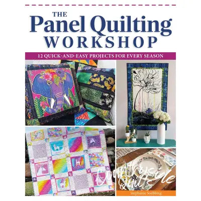 The Panel Quilting Workshop 12 Quick-and-Easy Projects for Every Season
