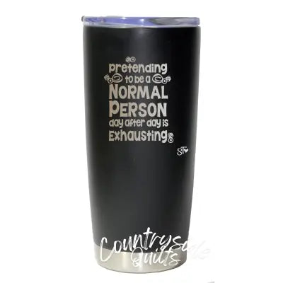 Pretending to be a Normal Person day after day is Exhausting Premium Tumbler