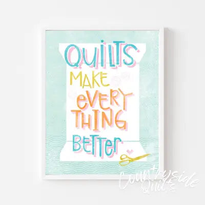 Quilts Make Everything Better Art Print