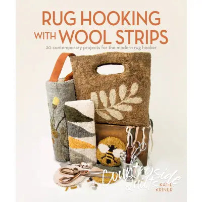 Rug Hooking with Wool Strips: 20 Contemporary Projects for the Modern Rug Hooker