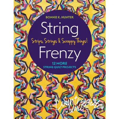 String Frenzy - 12 More String Quilt Projects; Strips, Strings & Scrappy Things!