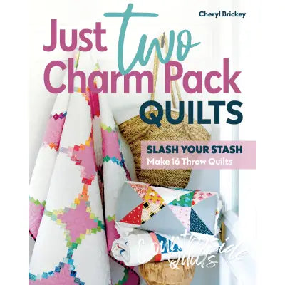 Just Two Charm Pack Quilts Slash Your Stash; Make 16 Throw Quilts