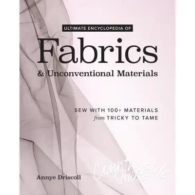 Ultimate Encyclopedia of Fabrics & Unconventional Materials