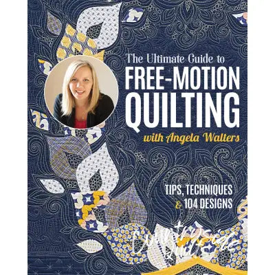 The Ultimate Guide to Free-Motion Quilting with Angela Walters