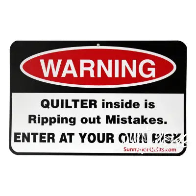 Warning Quilter Inside is Ripping Out Mistakes 8-1/2in x 5-1/2in Sign