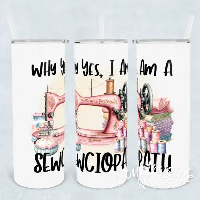 Why Yes, I'm A Sewciopath Tumbler